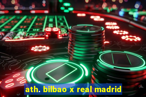 ath. bilbao x real madrid